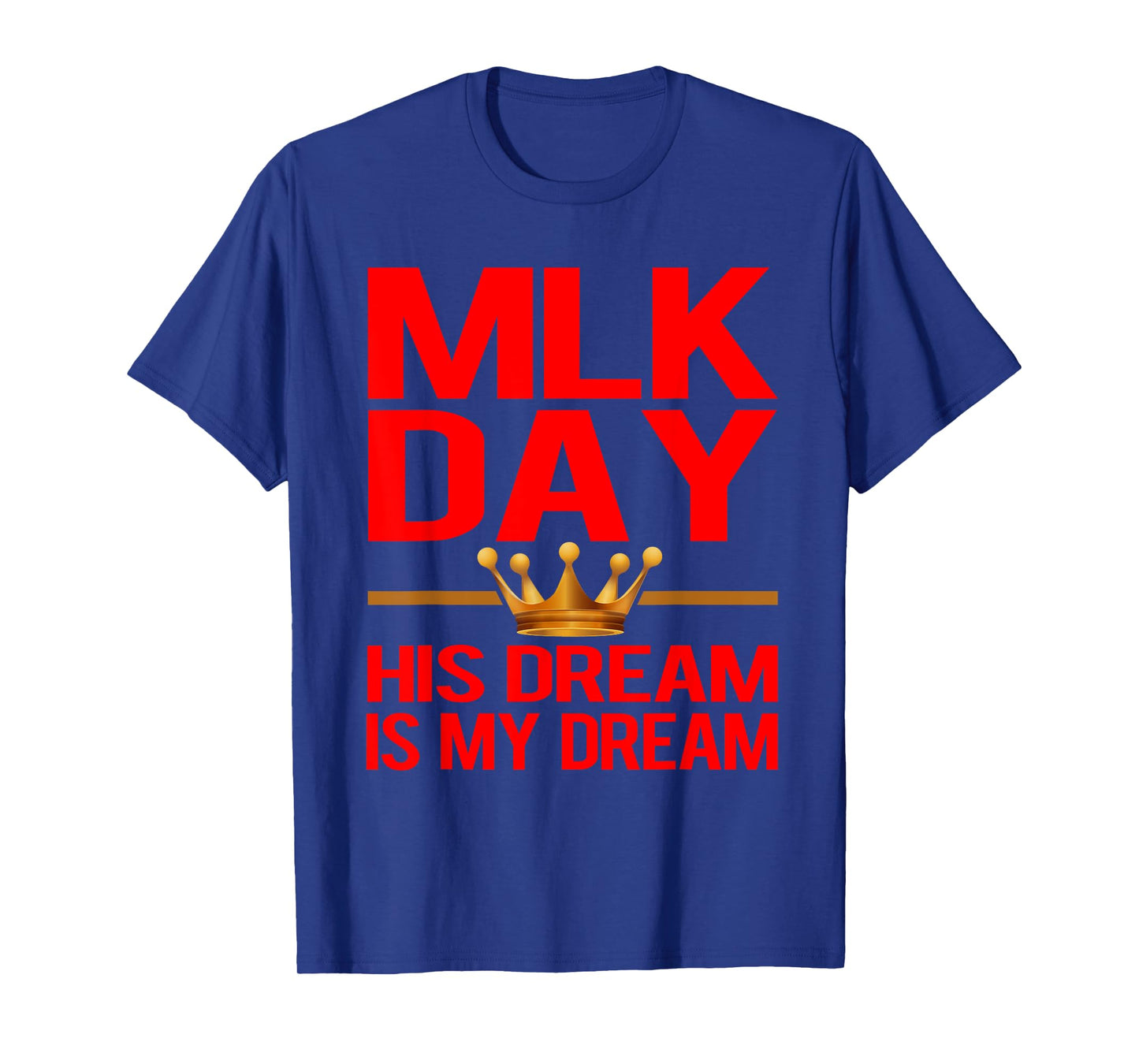 MLK Day Martin Luther King His Dream is My Dream T Shirt T-Shirt