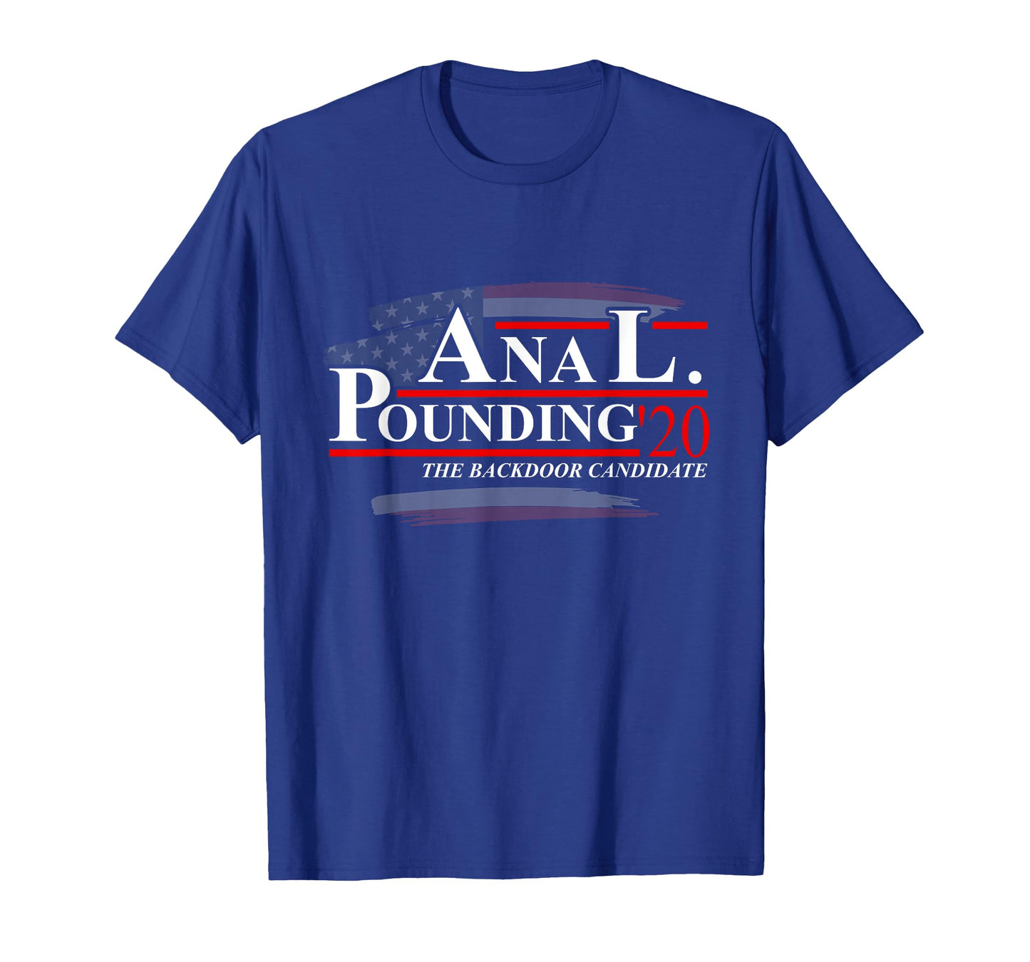 Anal Pounding 2020 | Adult Humor Innuendo Vulgar Election T-Shirt