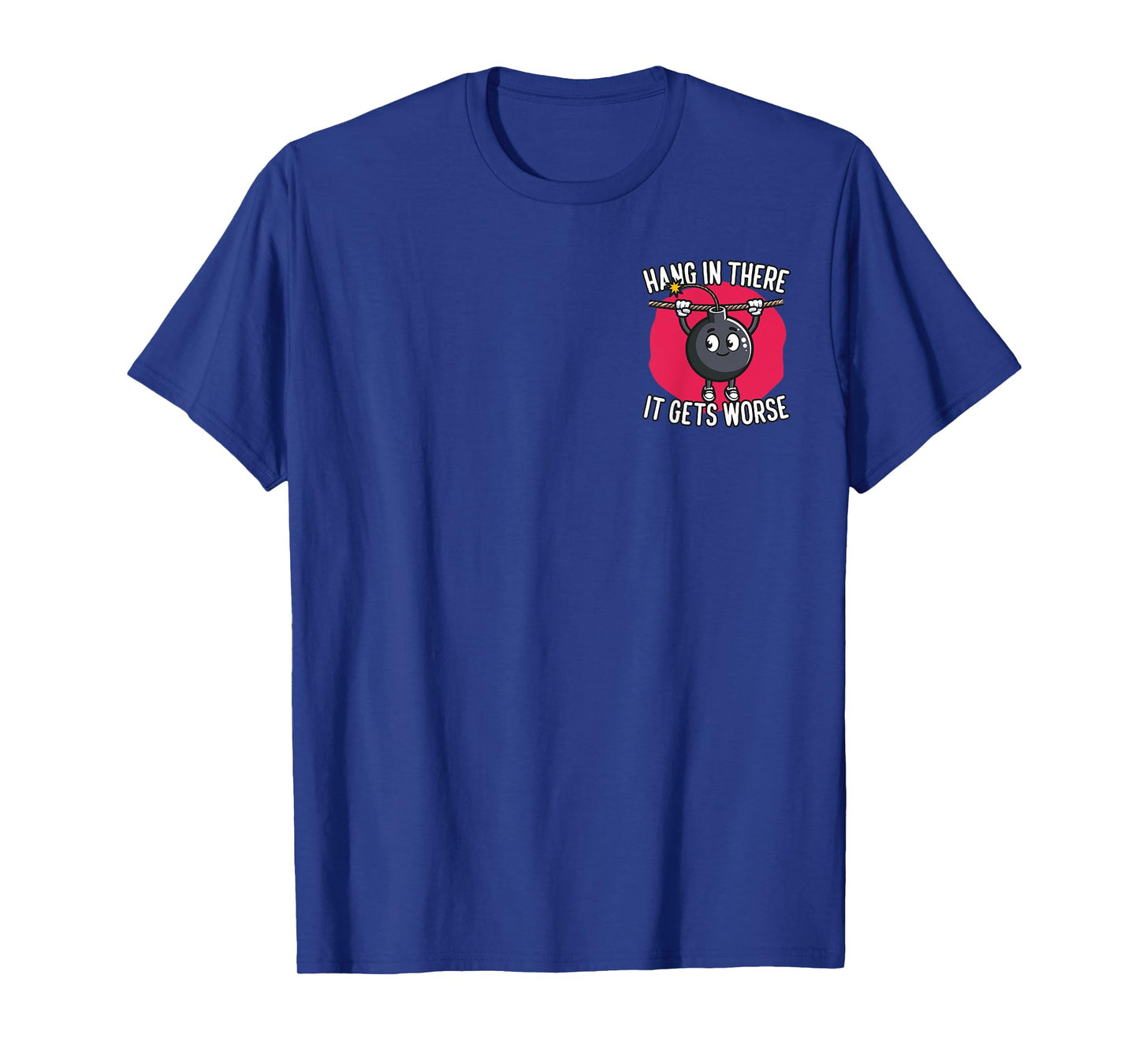 Hang in There It Gets Worse Minimalist T-Shirt
