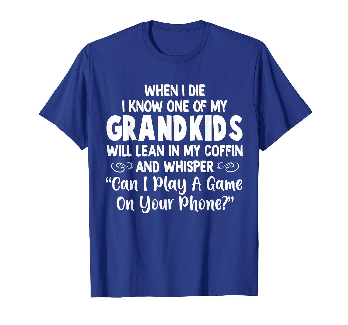 When I Die I Know One Of My Grandkids Will Lean I My Coffin T-Shirt