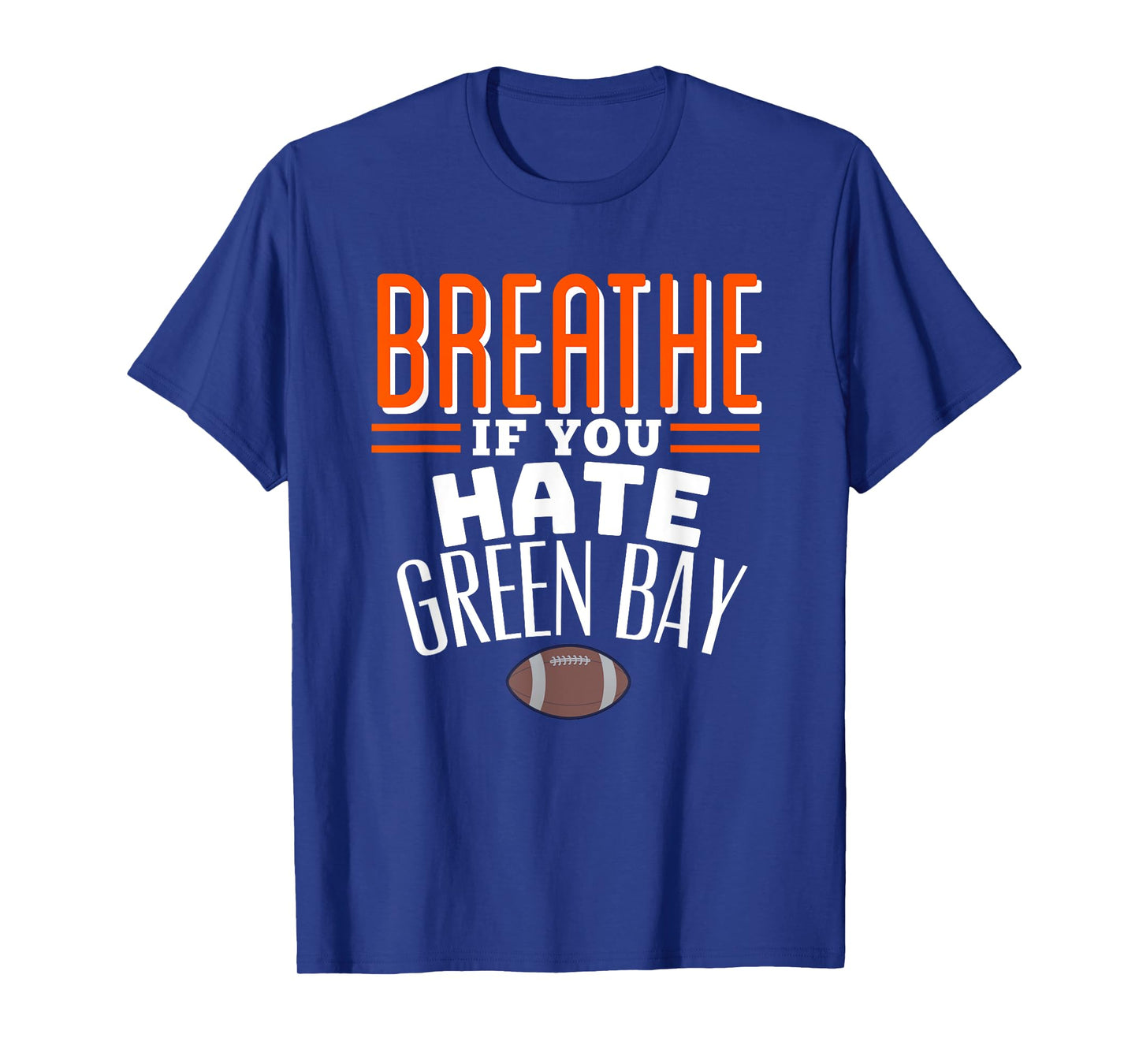 BREATHE IF YOU HATE GREEN BAY Funny T-Shirt, Small, Blue