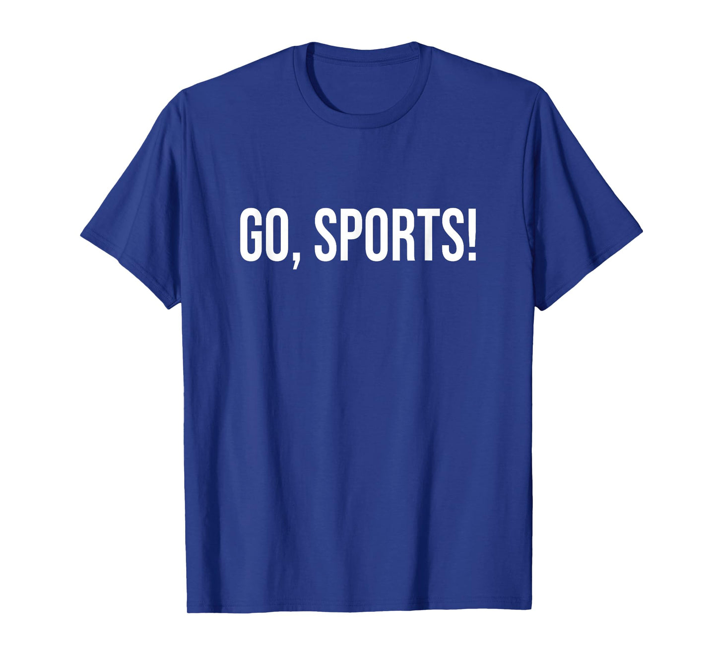 Go Sports Funny Sarcastic Fan T-Shirt