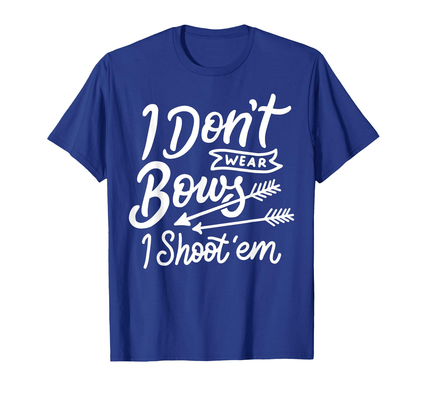 I Don't Wear Bows I Shoot Them Archery Girl T-Shirt