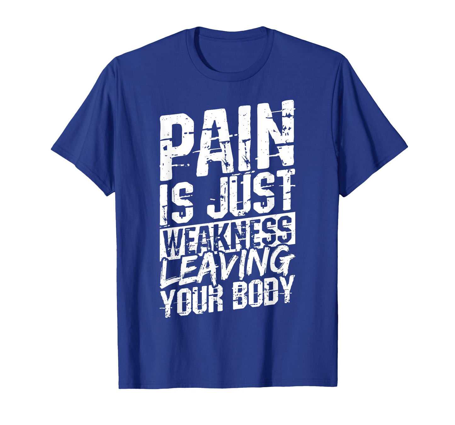 Pain is JUST Weakness Leaving Your Body Motivational Quote T-Shirt