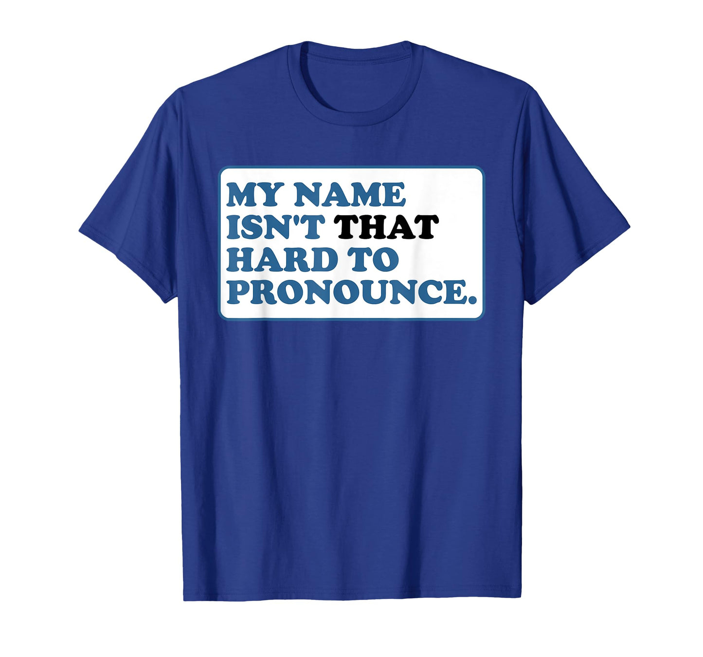 My Name Isn't That Hard to Pronounce T-Shirt