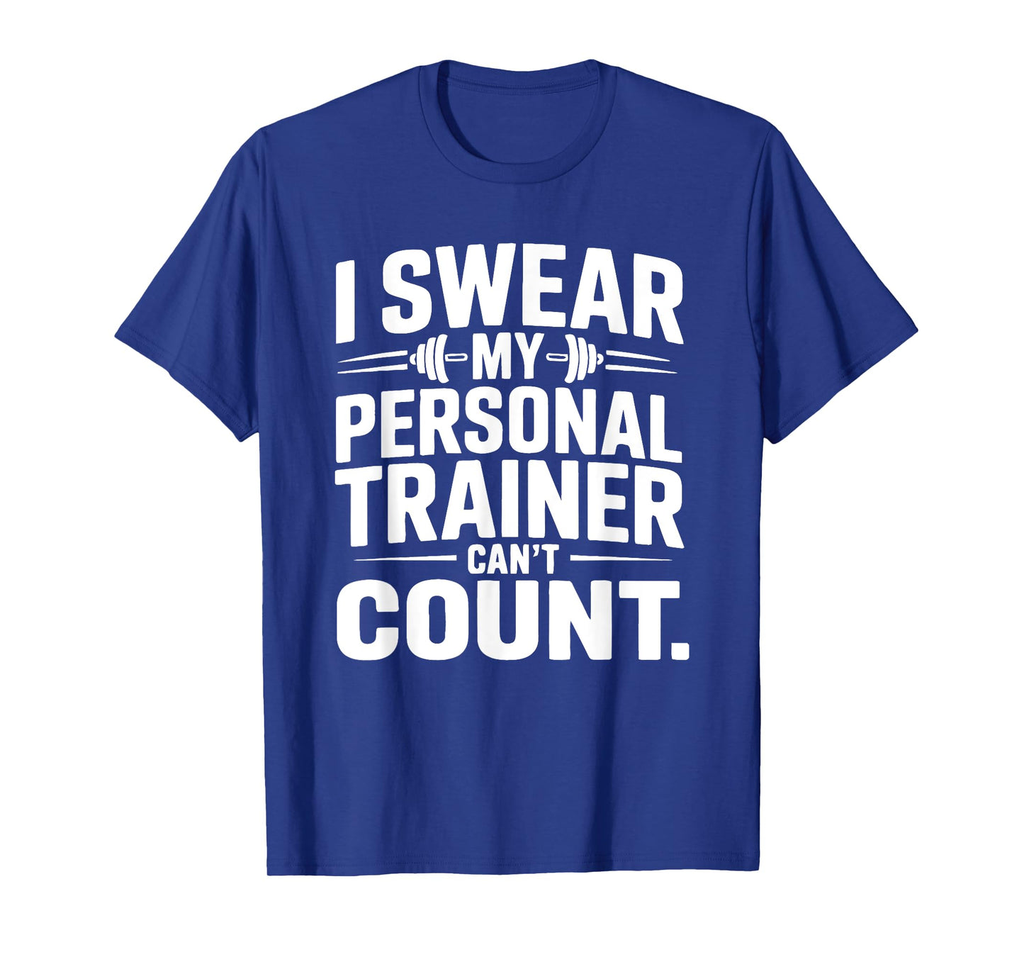 I Swear My Personal Trainer Canβt Count Funny Gym Fitness T-Shirt