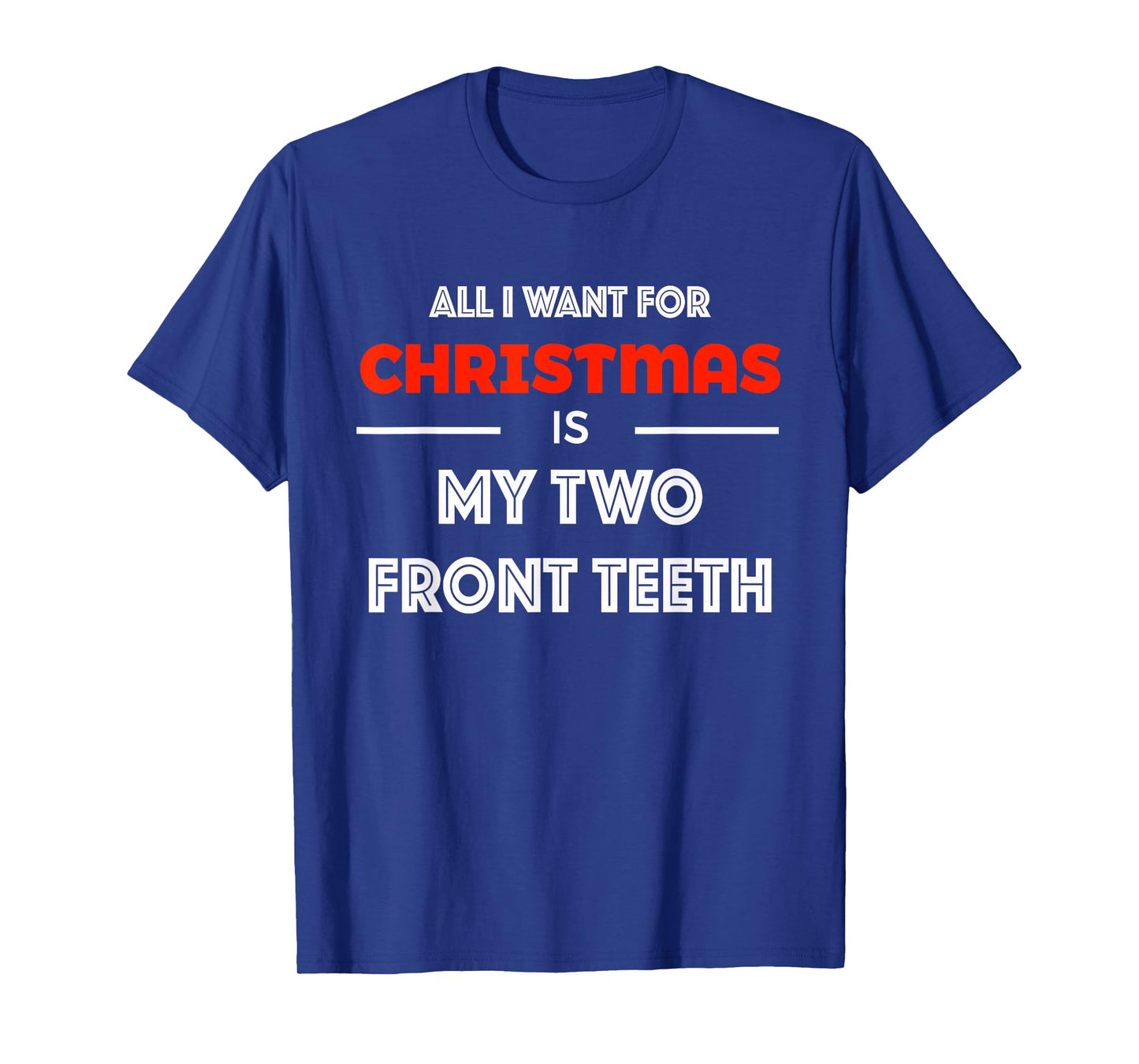 All I want for Christmas is My Two Front Teeth Funny Shirt T-Shirt
