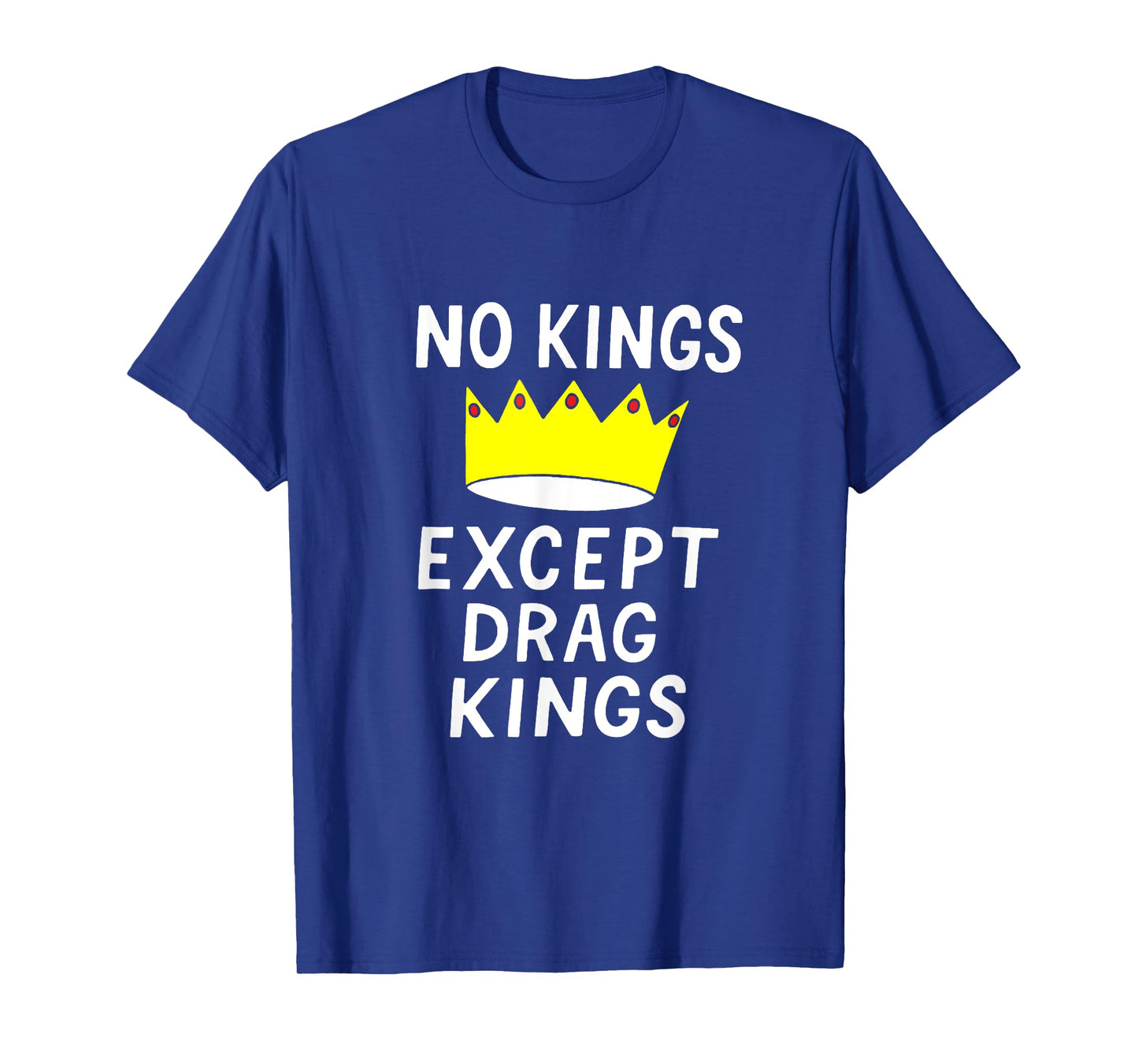 No Kings Except Drag Kings T-Shirt