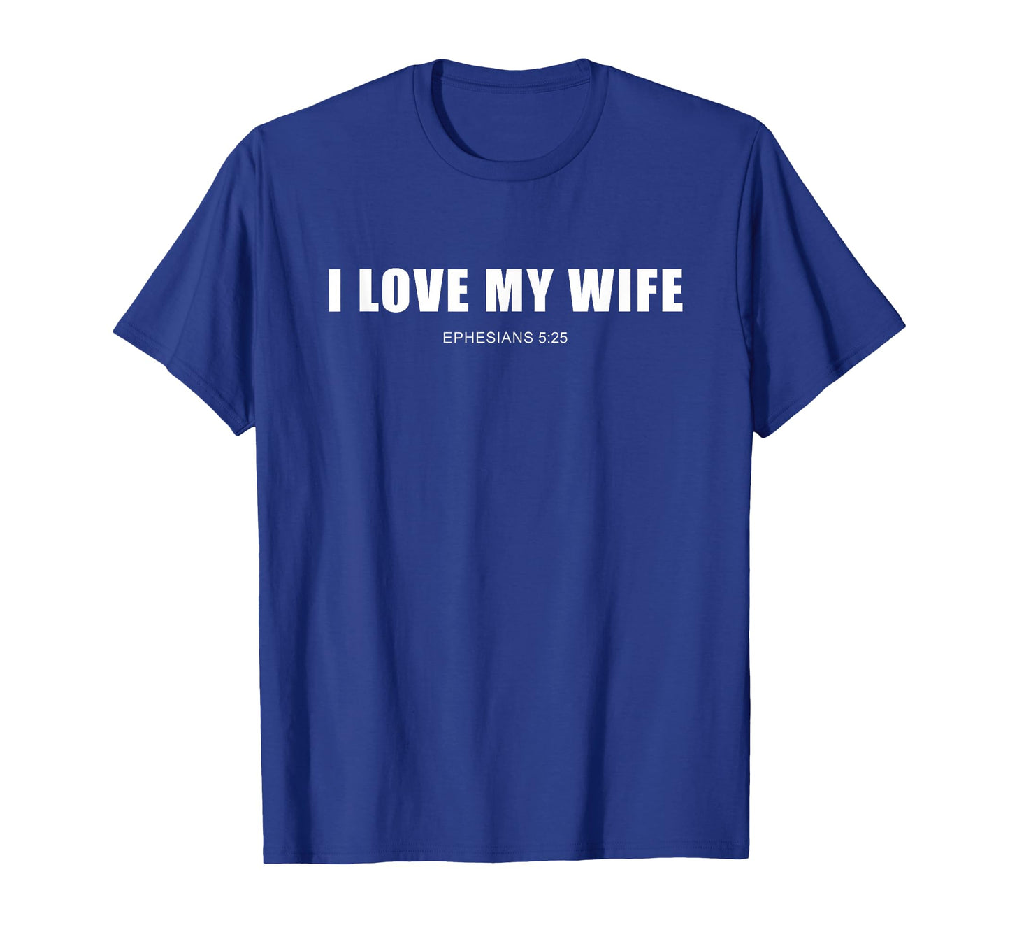 I Love My Wife β Christian Men's Ephesians 5:25 Valentine's T-Shirt