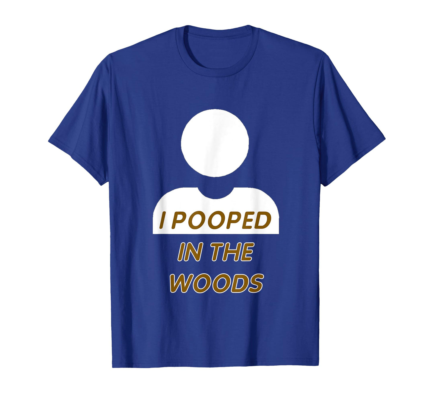 I POOPED IN THE WOODS camping, hiking, fun gag gift T-Shirt