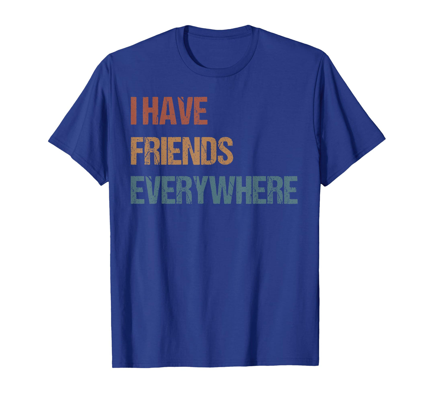 "I Have Friends Everywhere" Quote Men Women Girl Kid T-Shirt