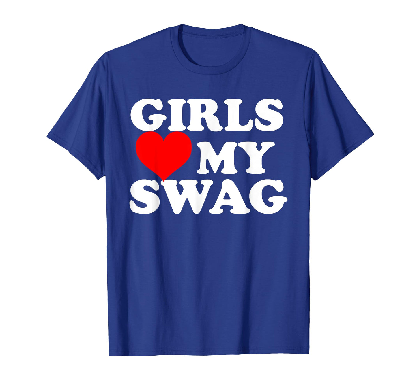 Girls Love My Swag T-Shirt