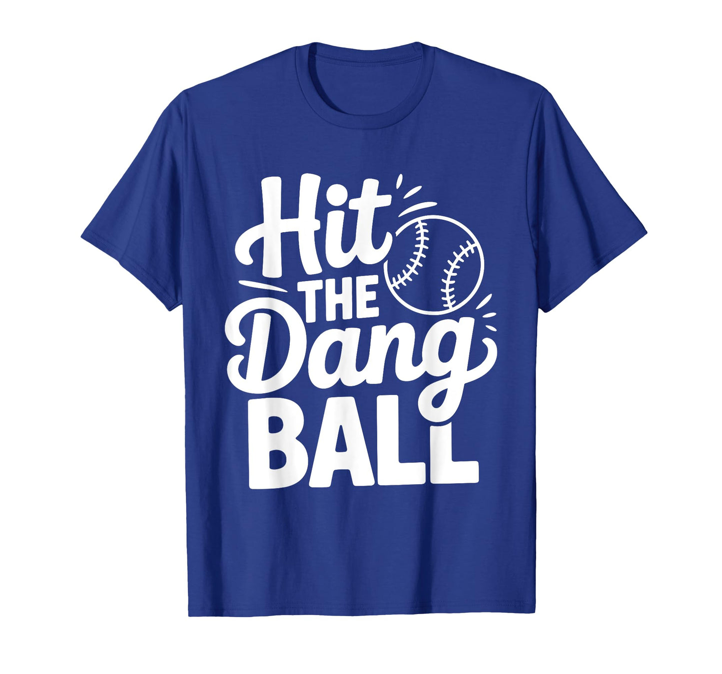 Hit The Dang Ball, Trending Baseball Apparel, Player Design T-Shirt