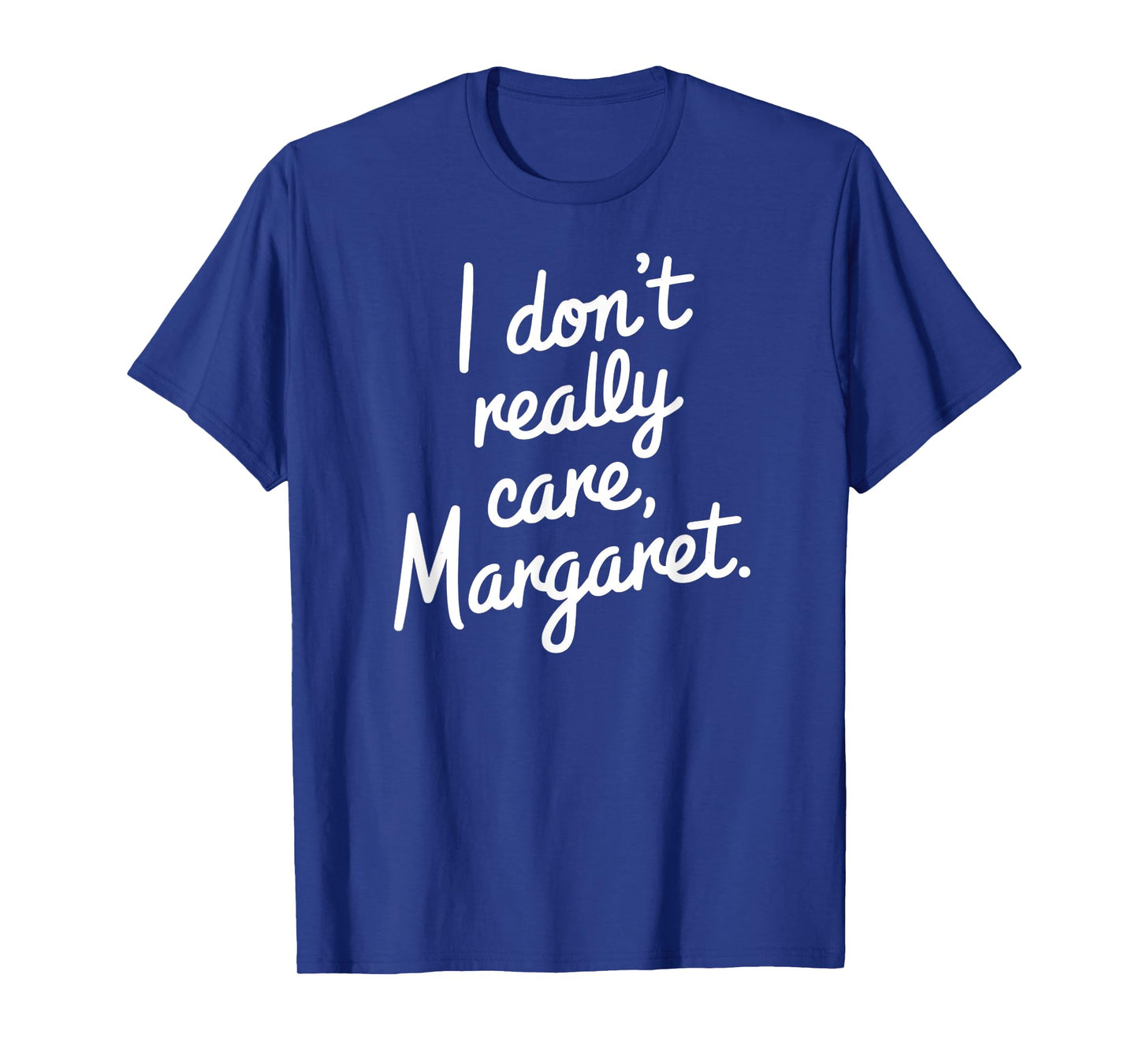 I Donβt Really Care Margaret Funny Sarcastic Minimalist T-Shirt