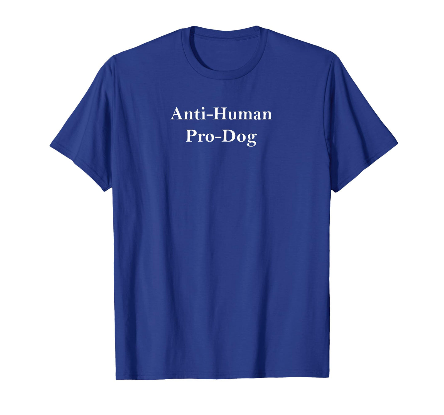 Anti Human Pro Dog And Funny Pet Dog Lovers T-Shirt