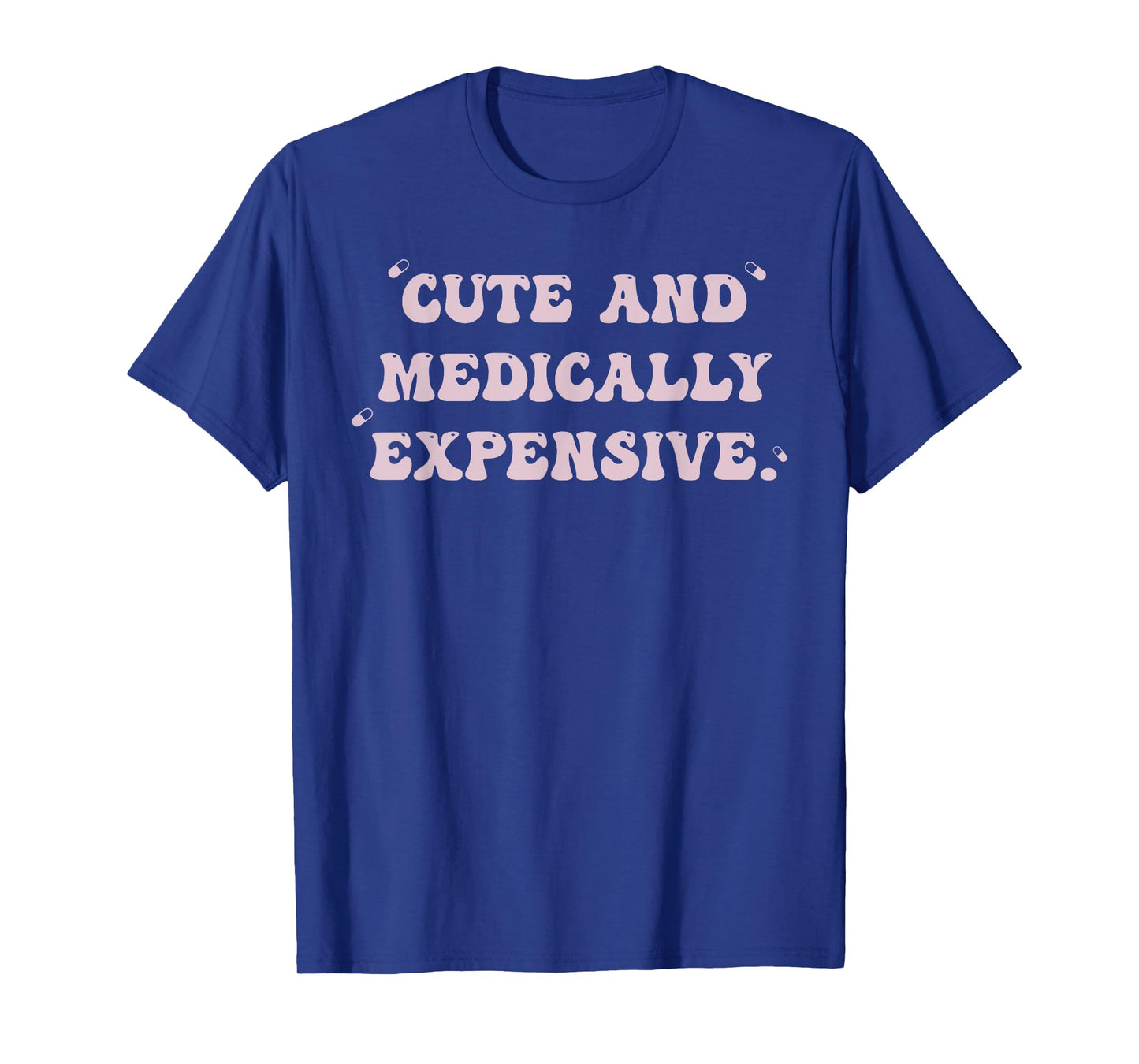 Cute And Medically Expensive T-Shirt