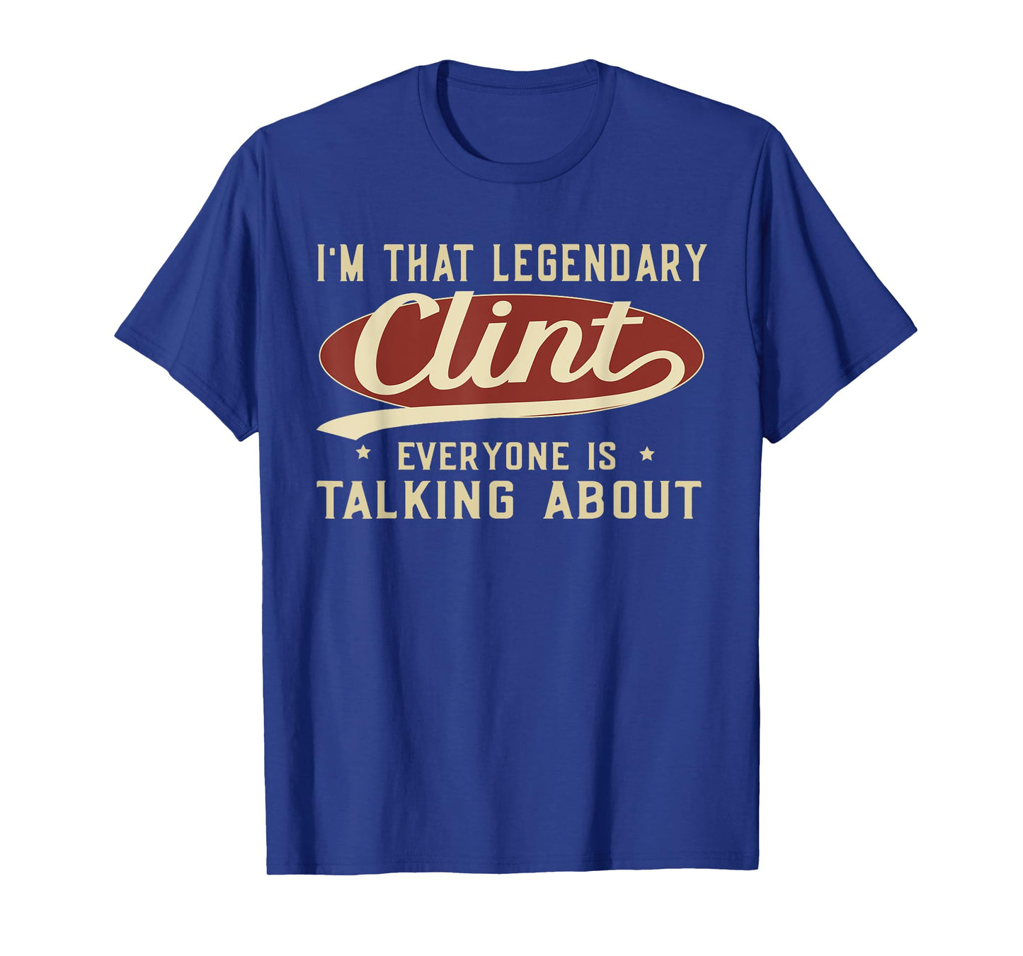 I'm That Legendary Clint Everyone Is Talking About T-Shirt