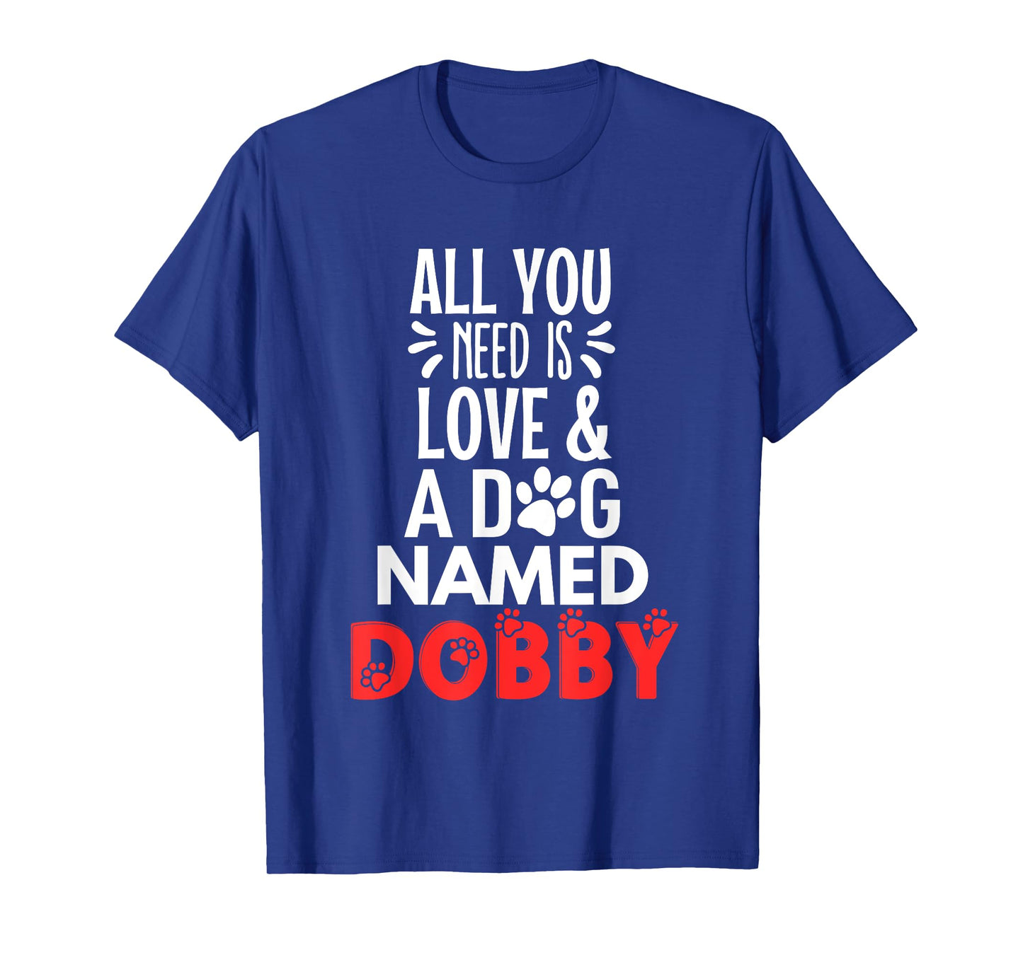 Dog Name Dobby Design - All You Need is Love! T-Shirt