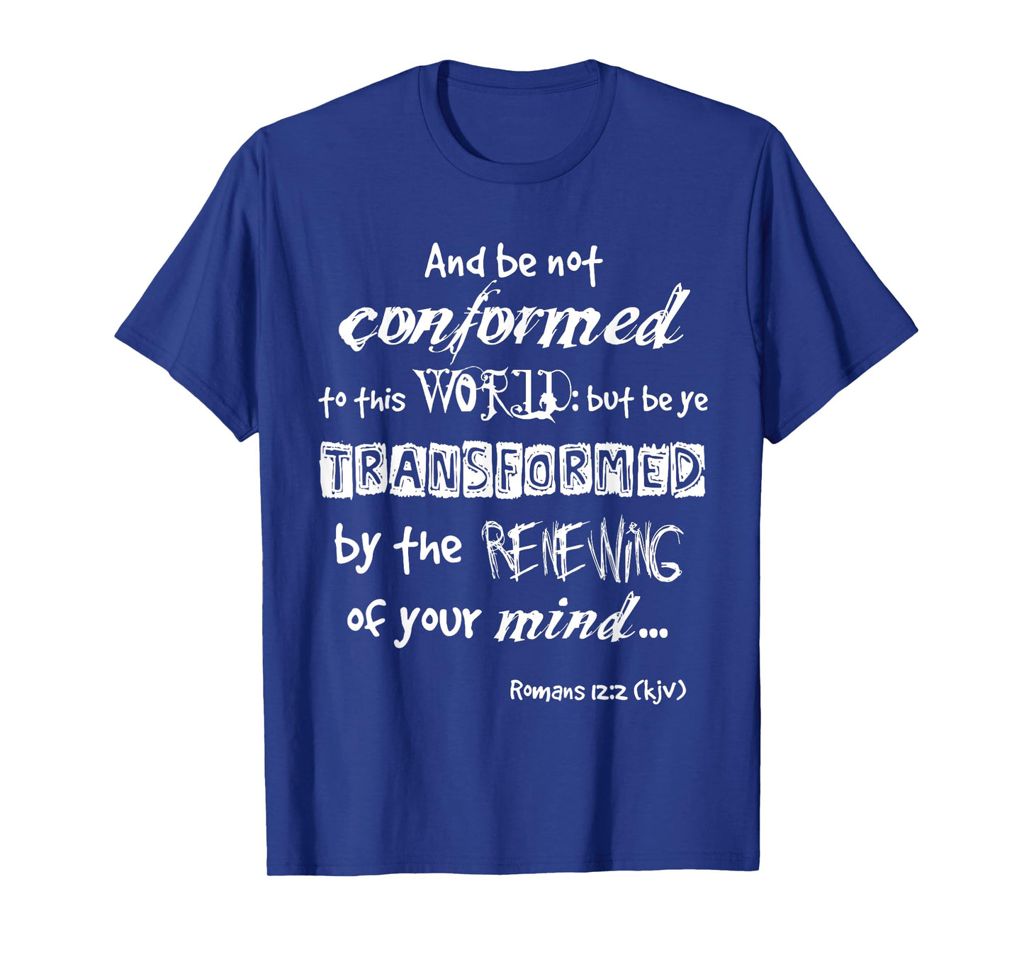 And be not conformed to this WORLD WL Romans 12:2 kjv tshirt T-Shirt