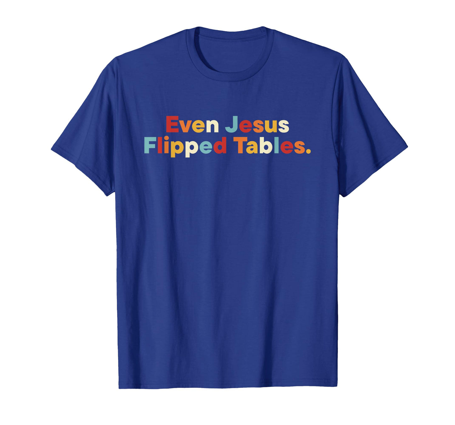 Even Jesus Flipped Tables Retro Quote T-Shirt