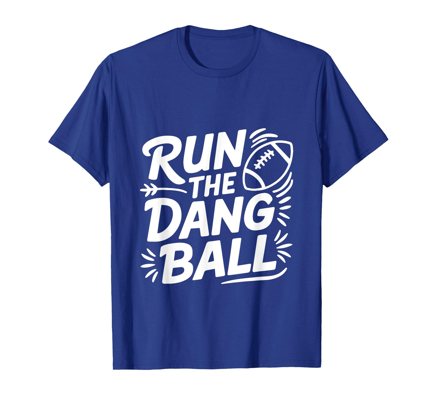 Run The Dang Ball Motivational for Game Day T-Shirt
