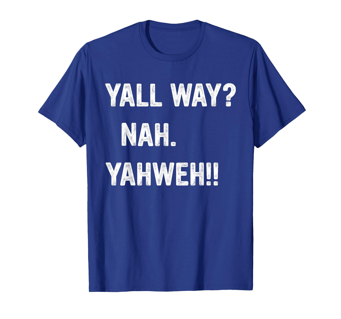 Y'all Way? Nah. Yahweh! T-Shirt