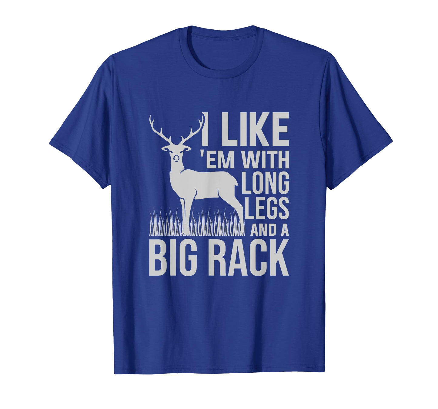 I Like Em With Long Legs And Big Rack Deer Hunting T-Shirt