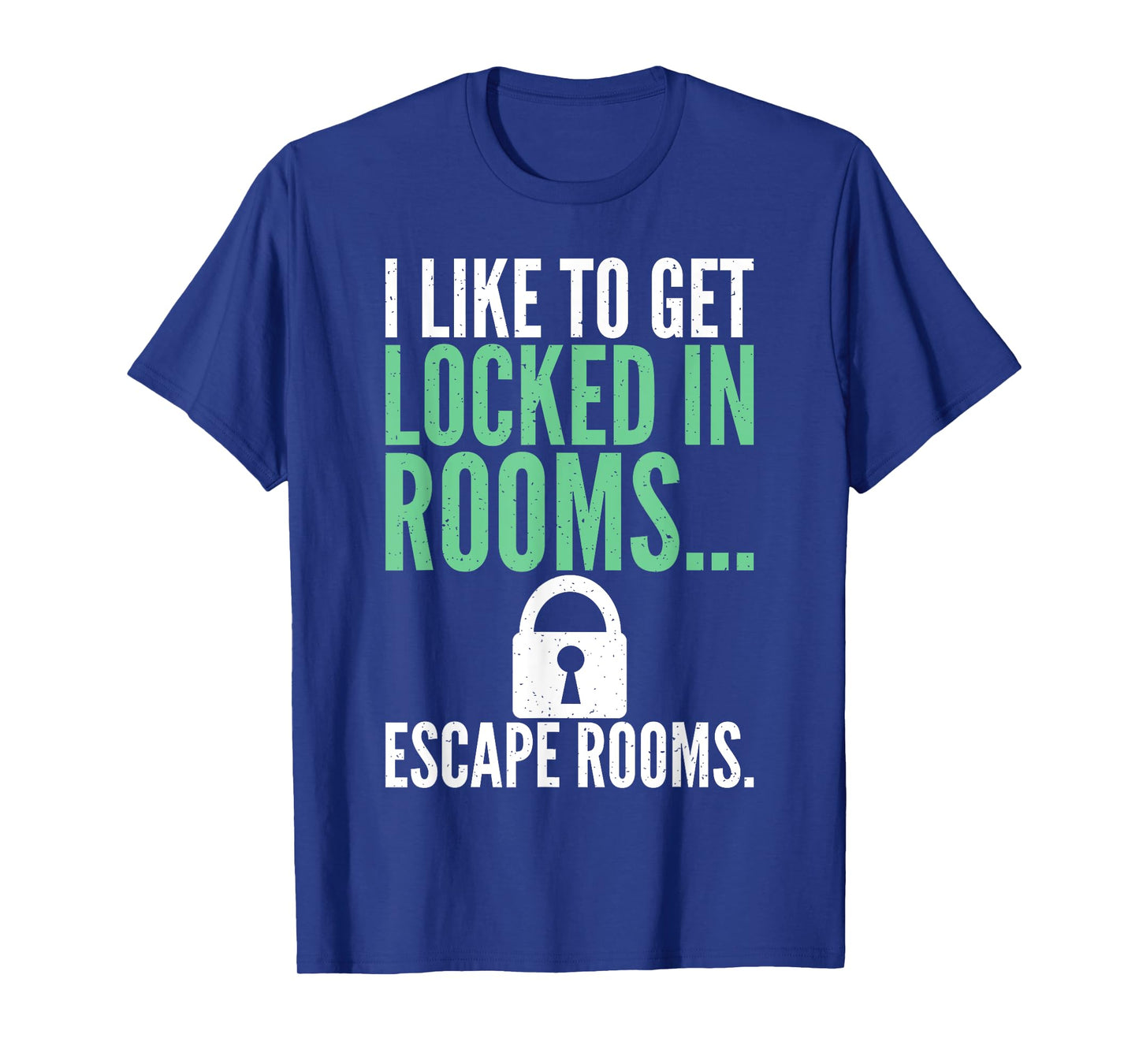 I like to get locked in Rooms Escape Rooms T-Shirt