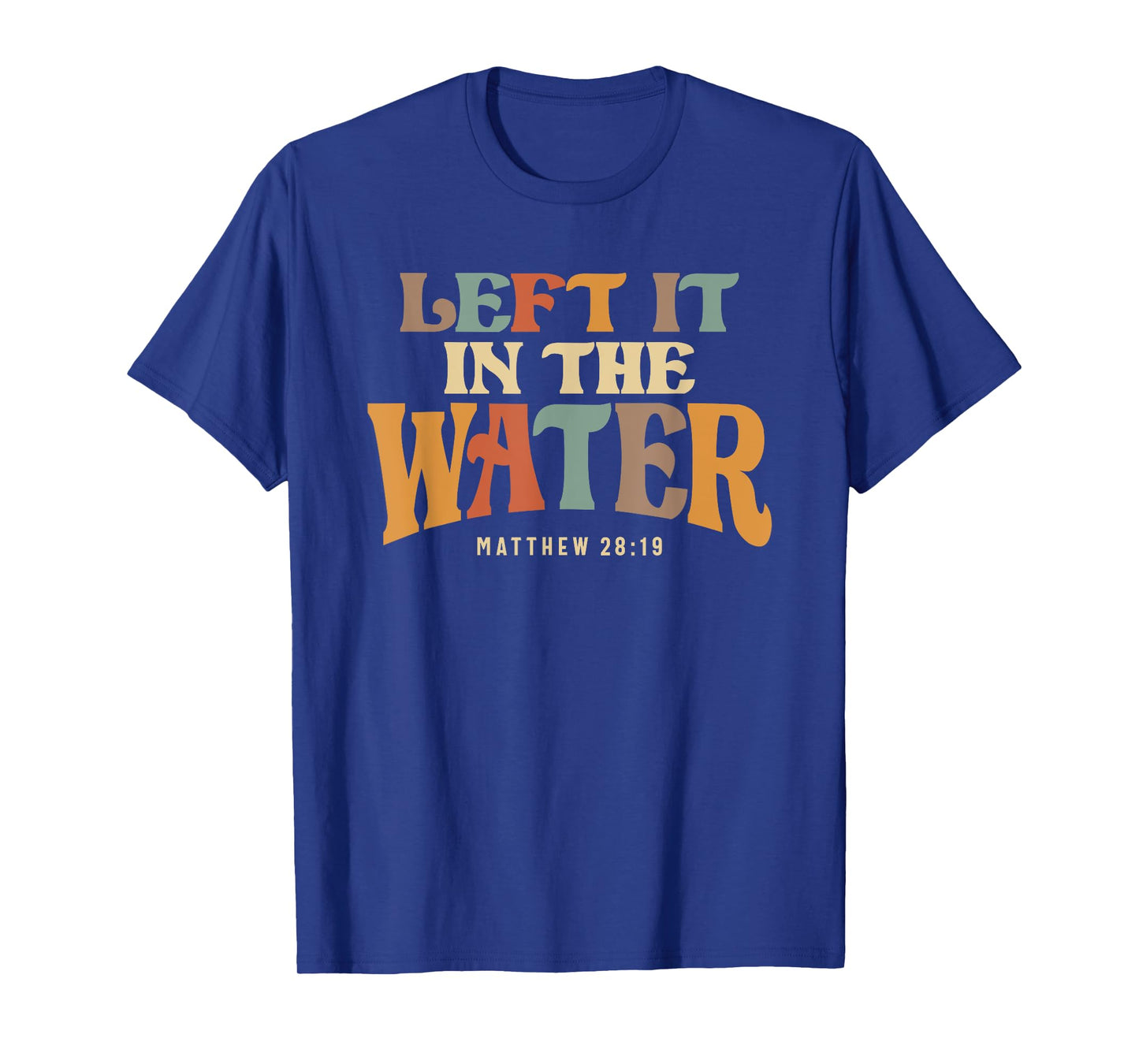 Left It In The Water Baptism Faith T-Shirt