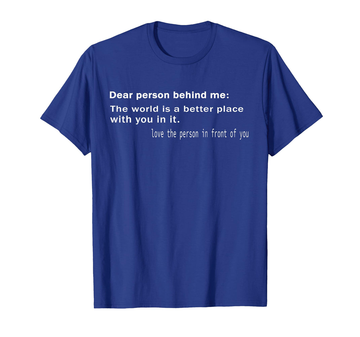 Dear Person Behind Me The World is A Better Place with You T-Shirt