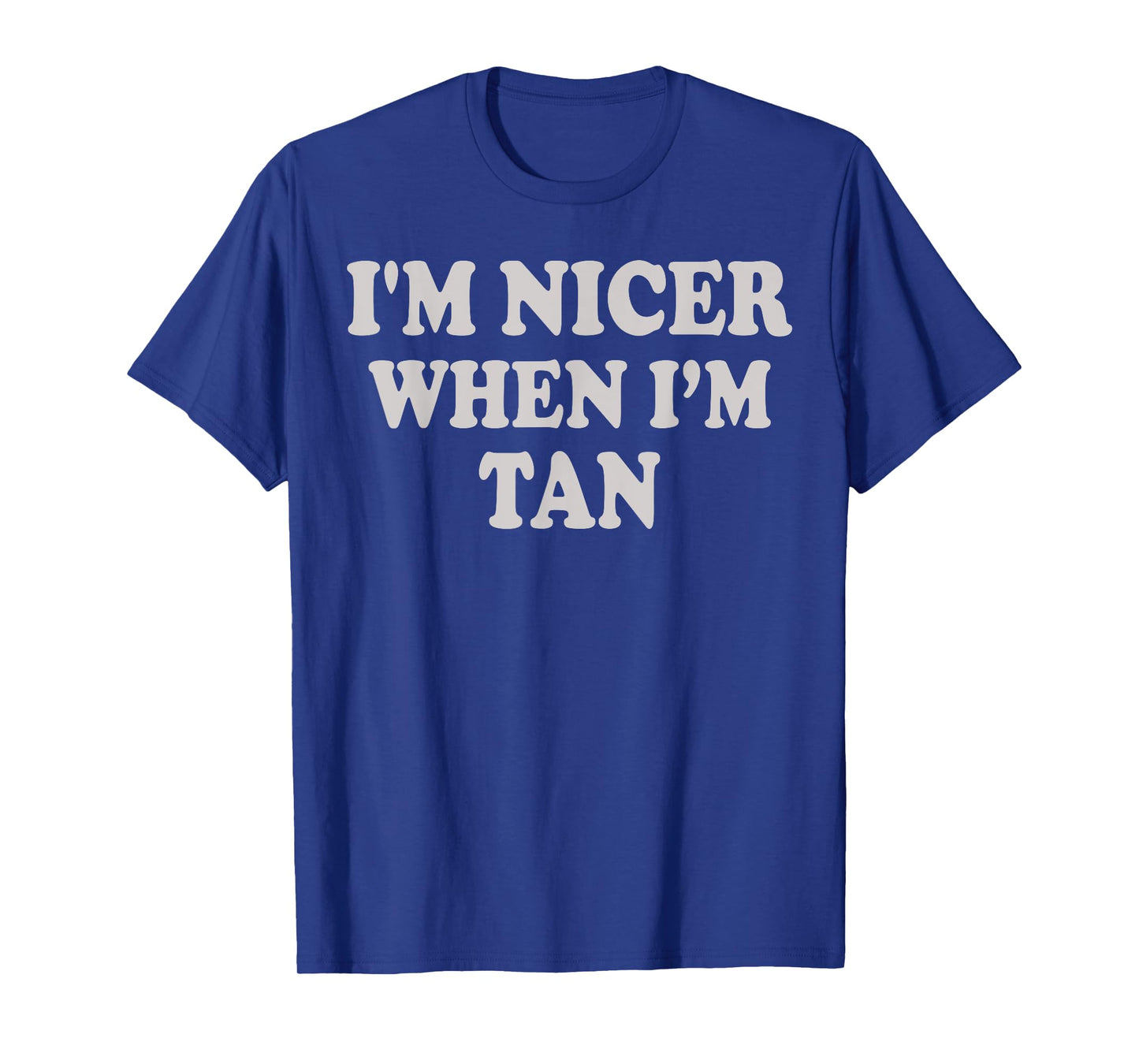 I'm Nicer When I'm Tan Funny Quote T-Shirt