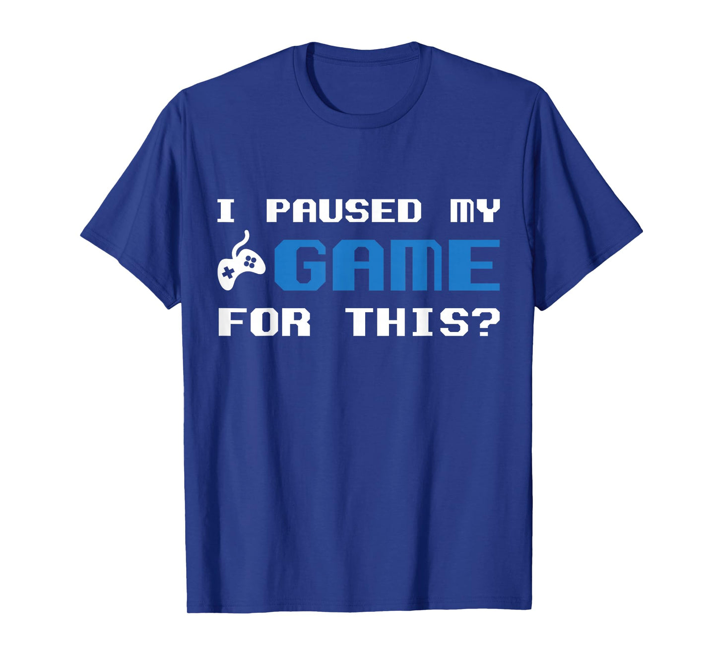 I Paused My Game For This TShirt Gamers Introverts T-Shirt