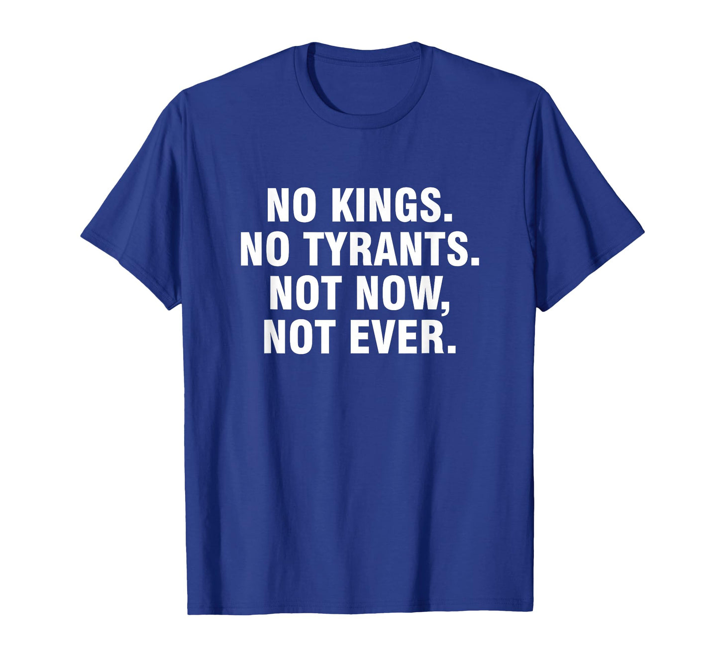 No Kings No Tyrants Not Now Not Ever T-Shirt