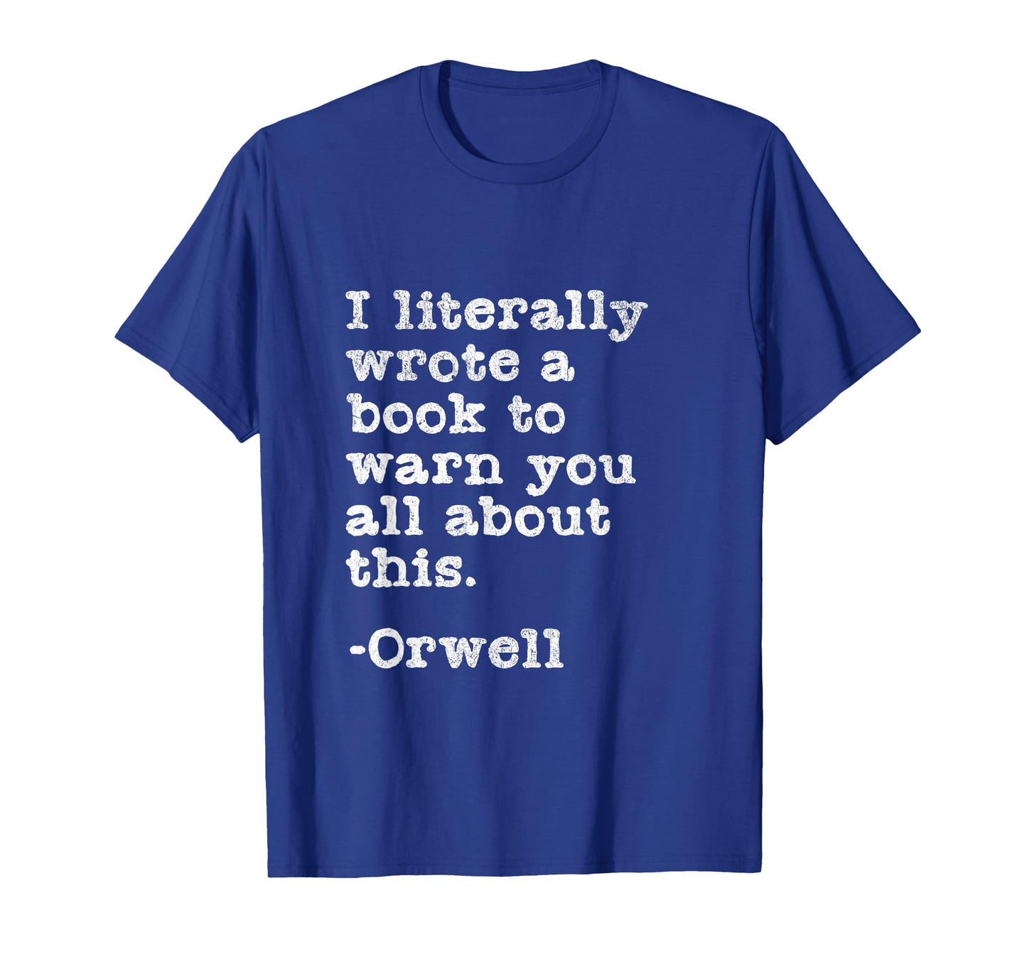 I Literally Wrote A Book To Warn You All About This Orwell T-Shirt