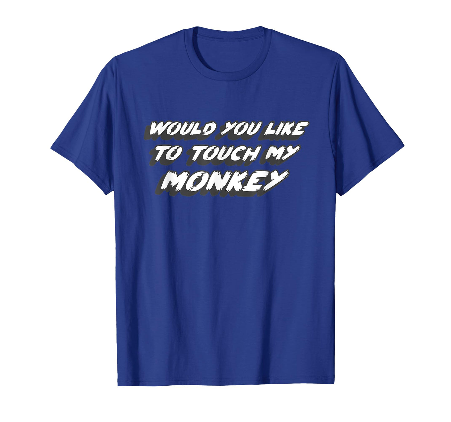 Would You Like To Touch My Monkey | Comedy Movie Quote joke T-Shirt