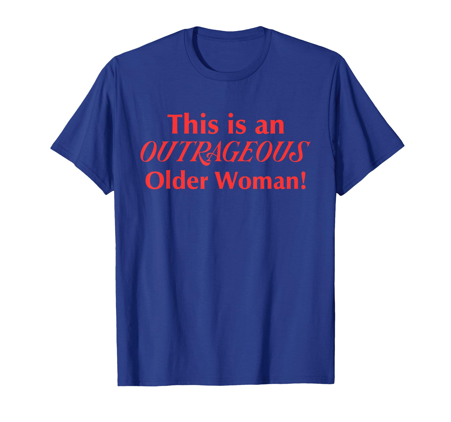 This is an Outrageous Older Woman Design T-Shirt