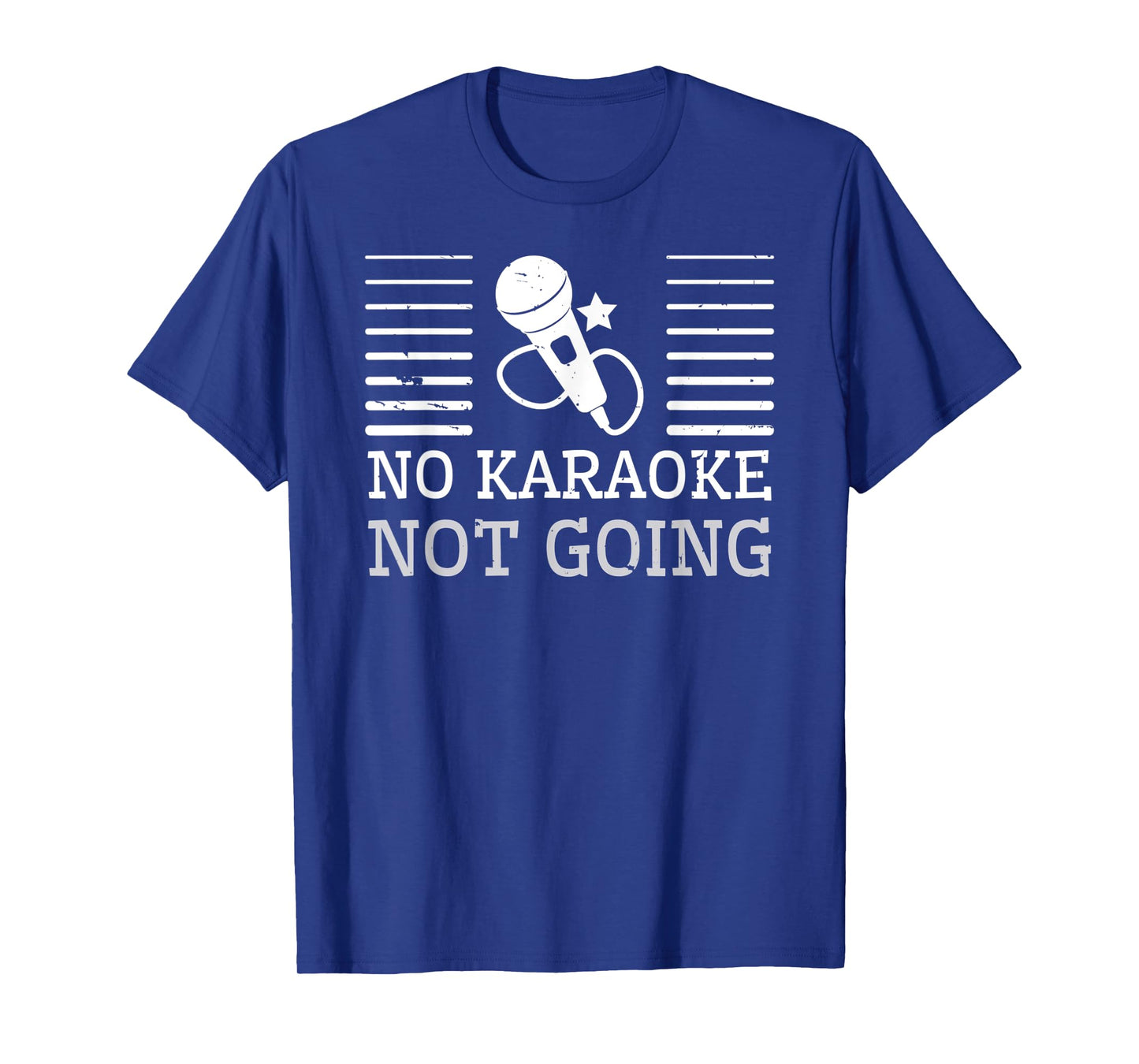 No Karaoke Not Going - Funny Singers T-Shirt
