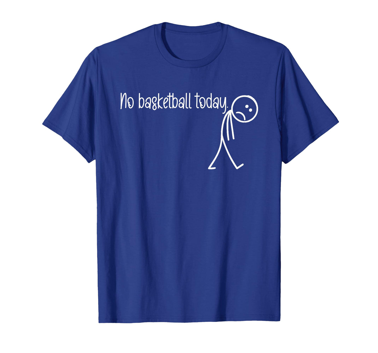 Funny Basketball Lover No Basketball Today Men Women T-Shirt