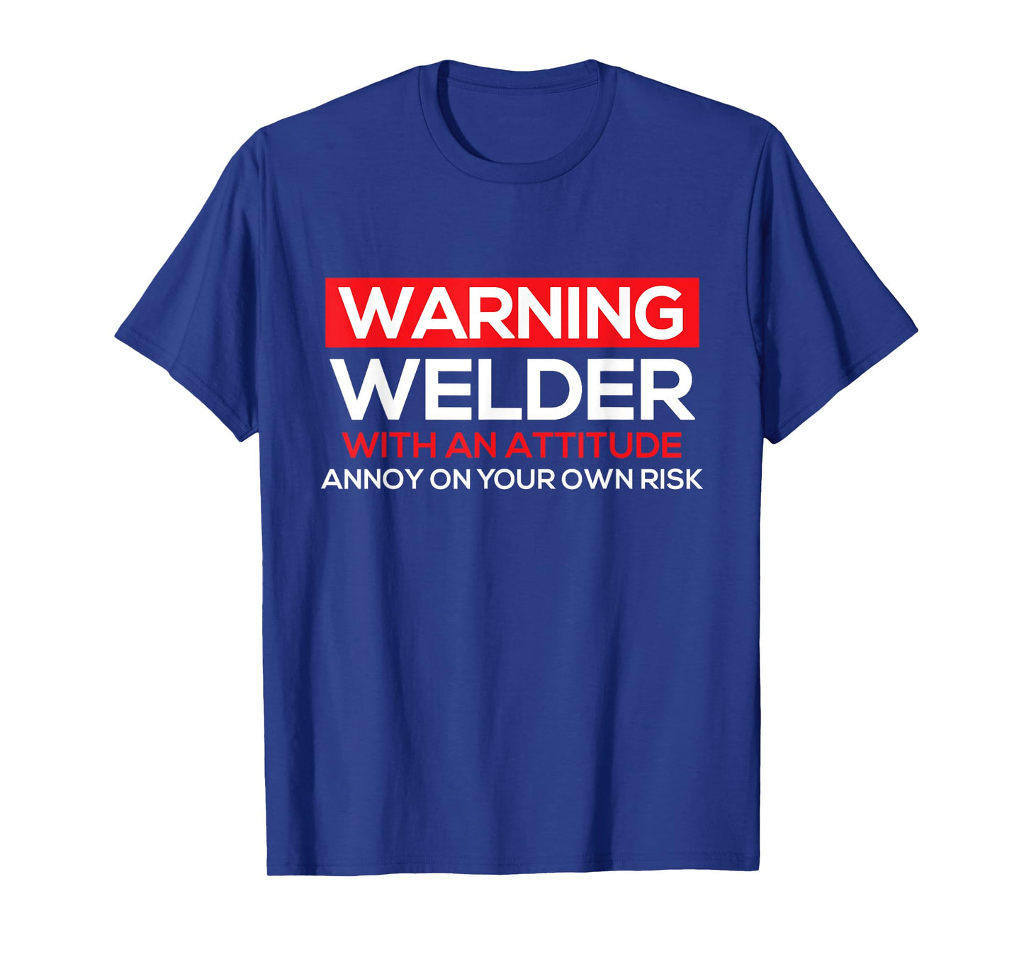 Warning Welder With An Attitude - Welding Weld Ironworker T-Shirt