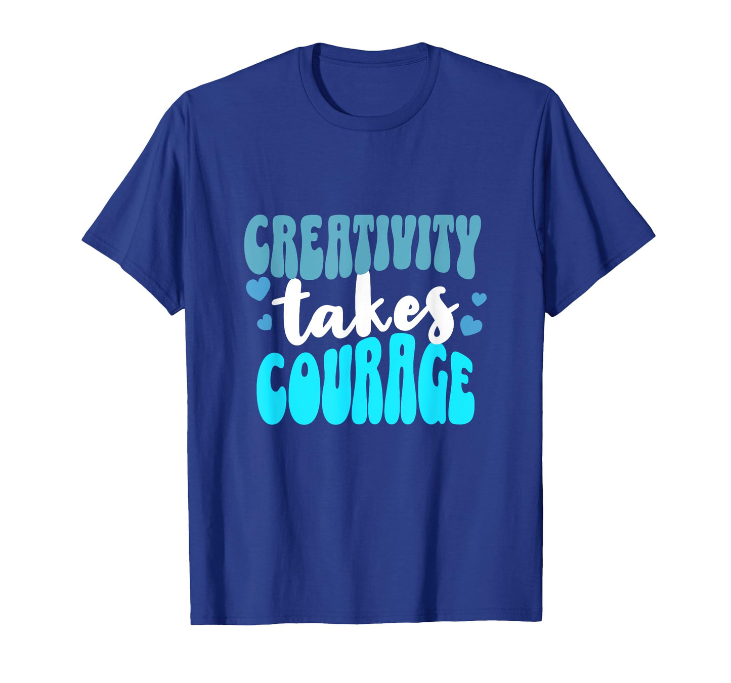 Creativity Takes Courage Artsy T-Shirt