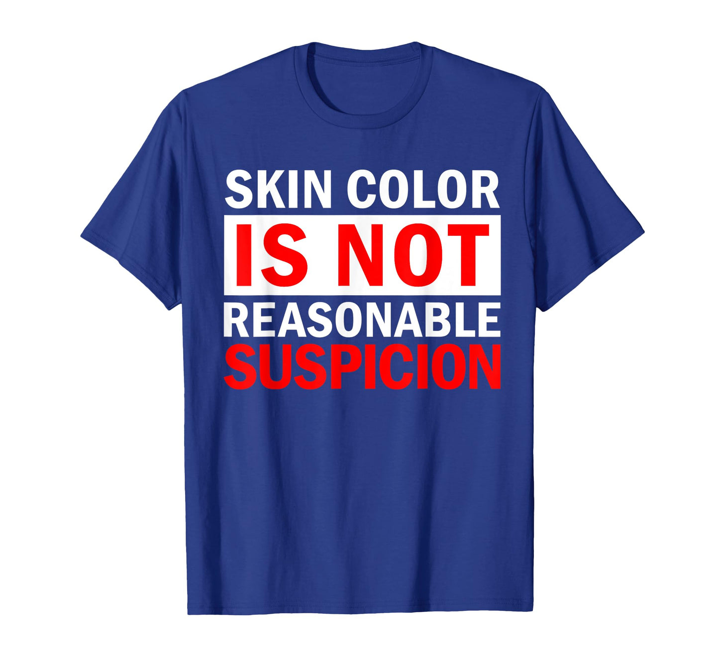 Skin Color Is Not Reasonable Suspicion Against Racism Black T-Shirt