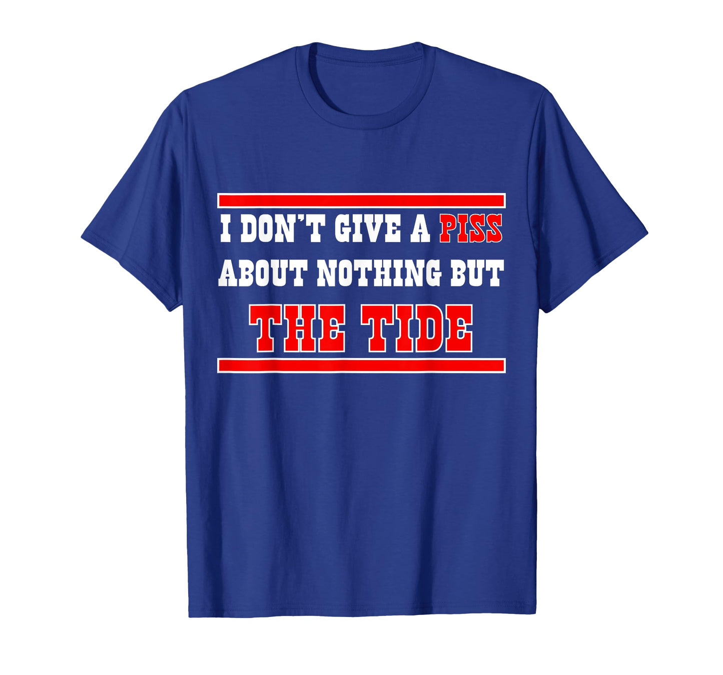 I Donβt Give A Piss About Nothing But The Tide T-Shirt