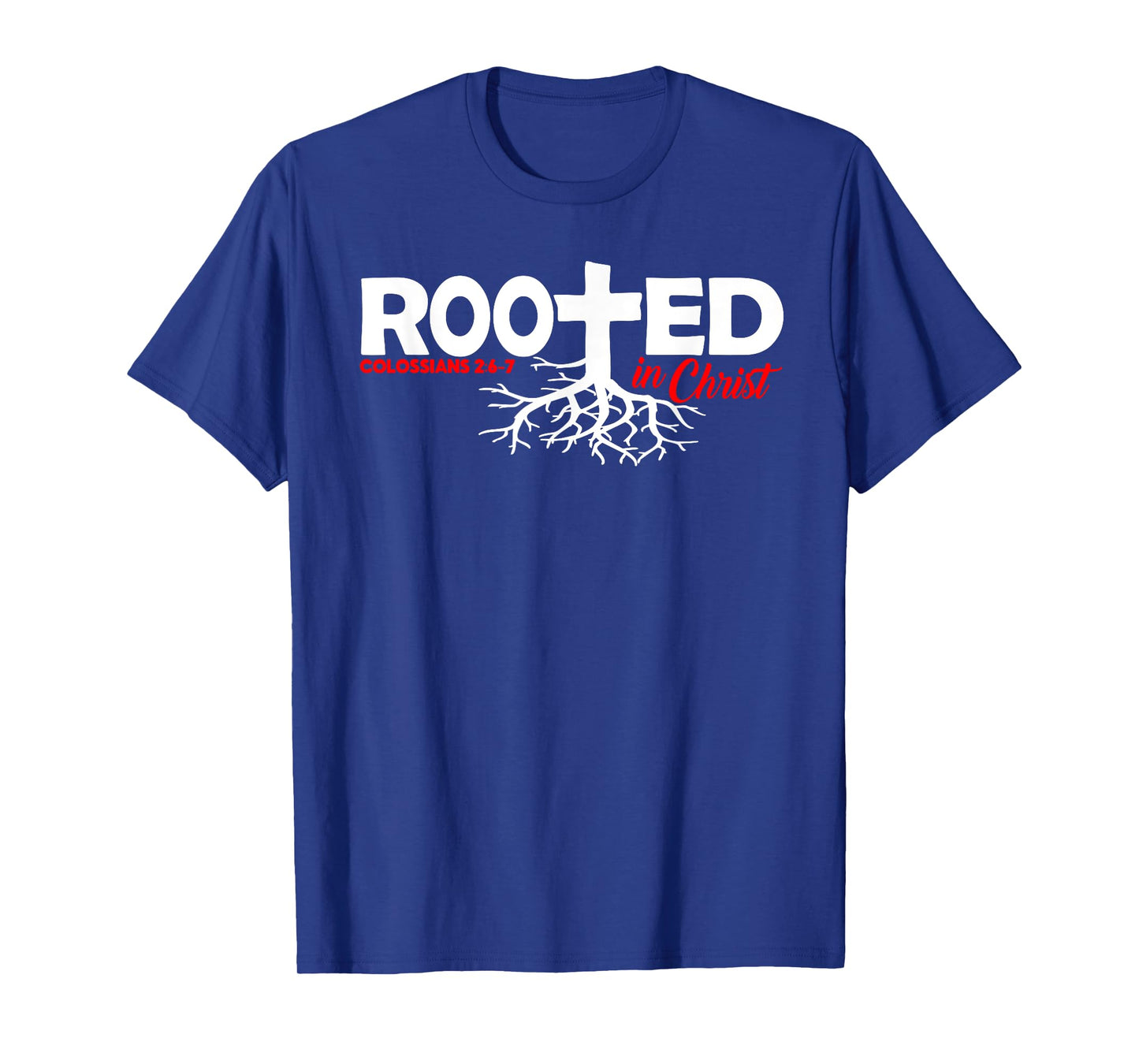 Colossians 2:6-7 - Rooted In Christ T-Shirt
