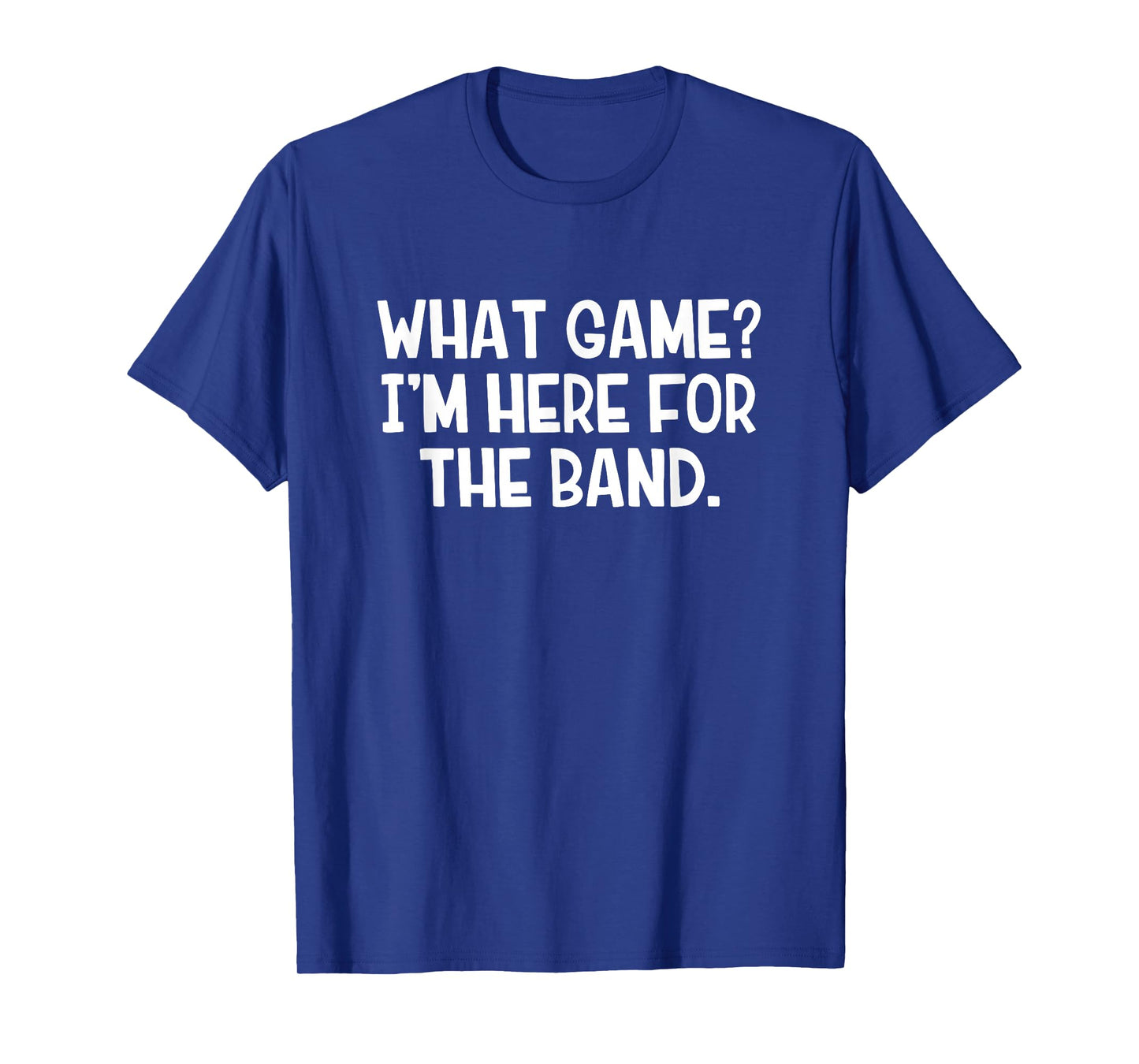 What Game Iβm Here For The Band T-Shirt