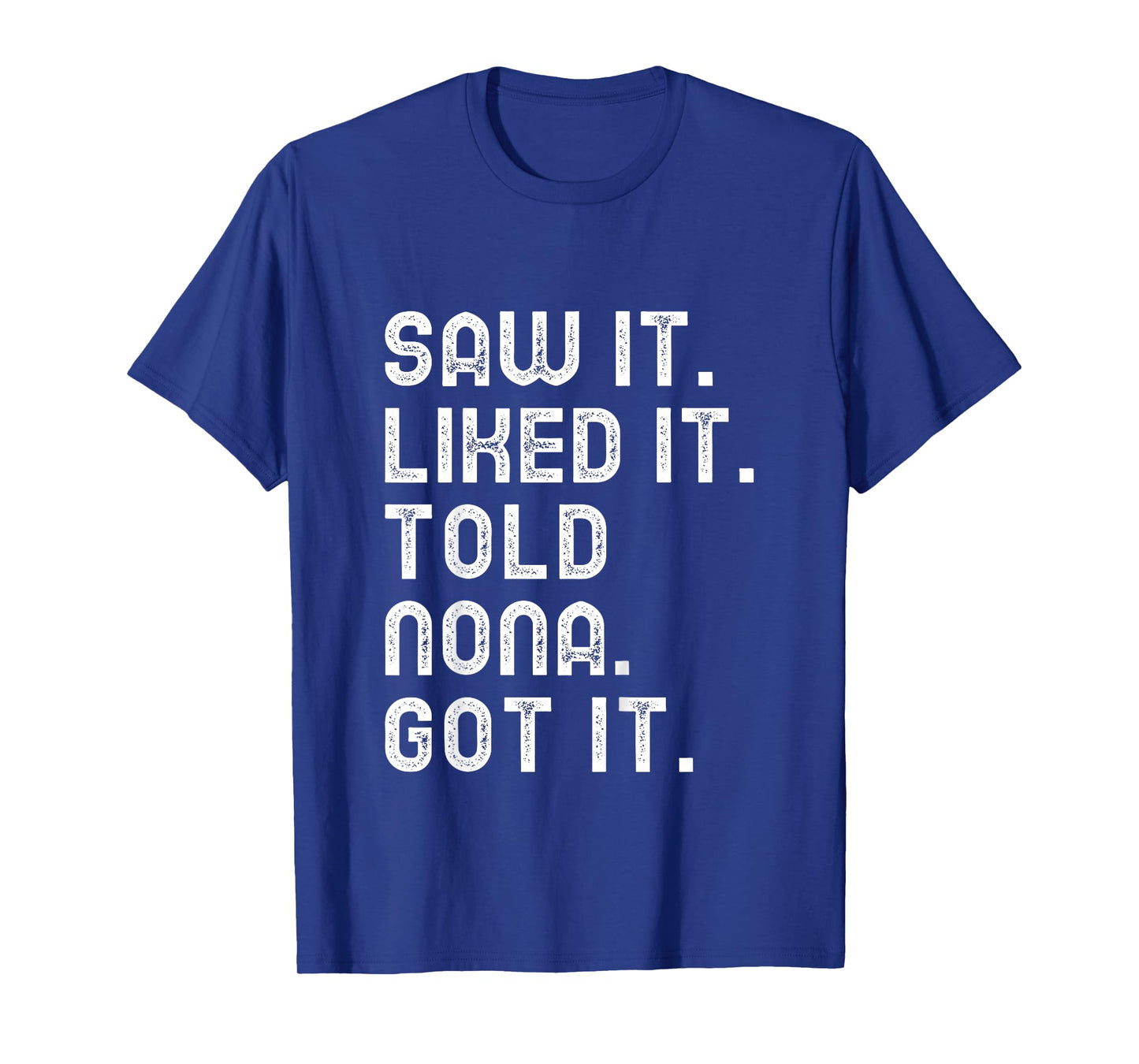 Kids Saw It Liked It Told Nona Got It Funny Boys Girls Kids T-Shirt