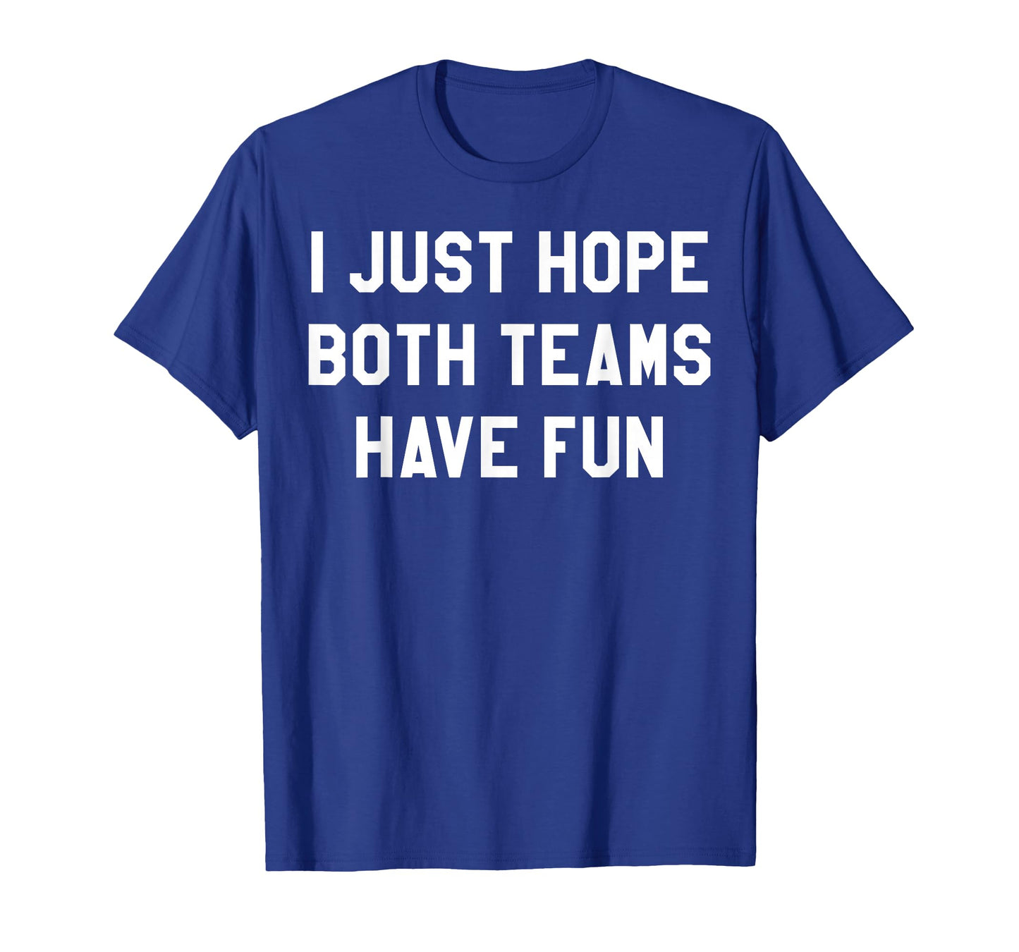 I Just Hope Both Teams Have Fun Funny Football Game Day T-Shirt