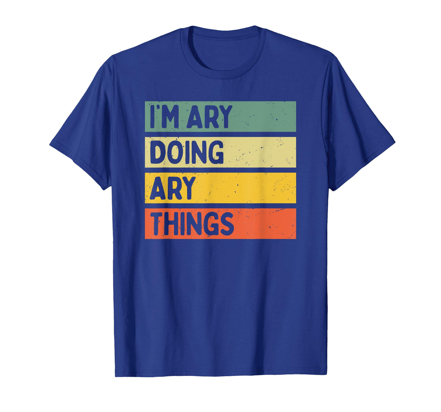 I'm Ary Doing Ary Things Funny Personalized Quote T-Shirt