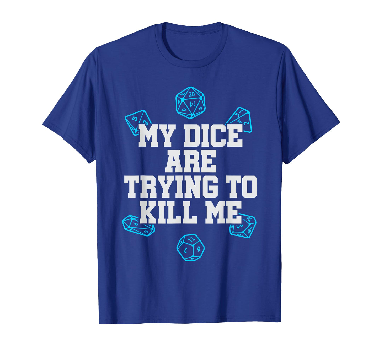 Board Game T-shirt My Dice Are Trying To Kill Me Funny Gift T-Shirt