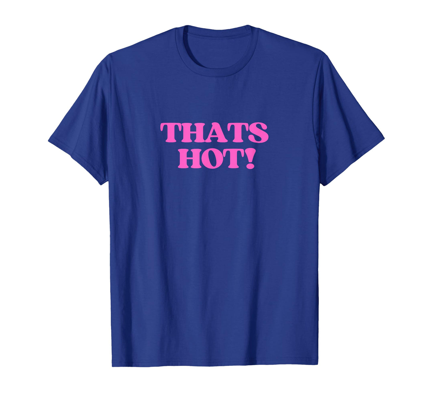 Thats Hot Shirt Y2K Aesthetic Retro Vibe 2000s Teen Girl T-Shirt
