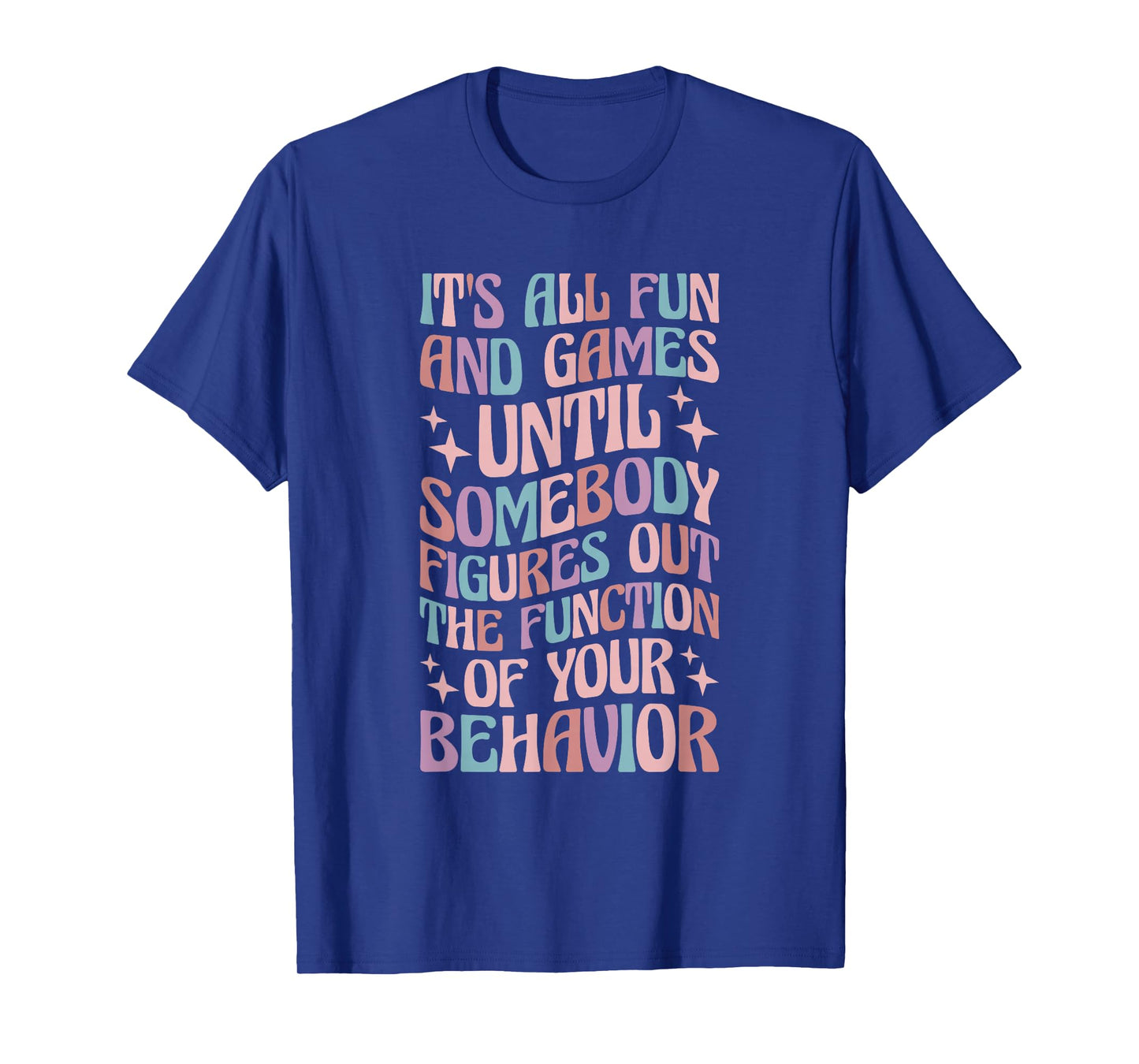 Behavior Analyst All Behavior Is A Form Of Communication T-Shirt